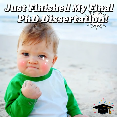 Success Kid holding a fist up with the caption: Just finished my final PhD dissertation