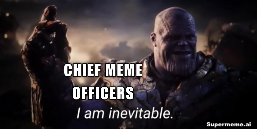 Chief Meme Officers are inevitable