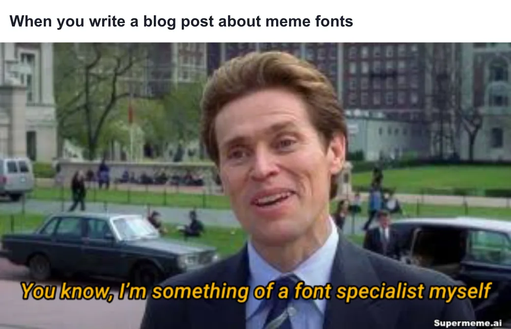 Willem Dafoe font-specialist meme using yellow italic subtitle-style Roboto text