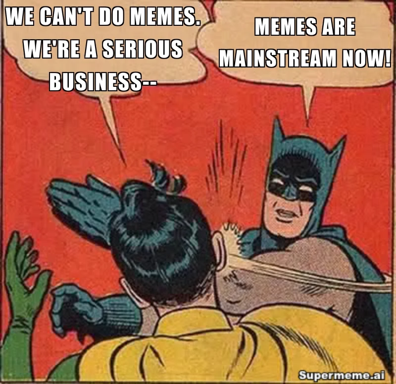 Batman slaps Robin; speech bubbles say a serious business cannot do memes and that memes are mainstream now, with a Supermeme.ai watermark.