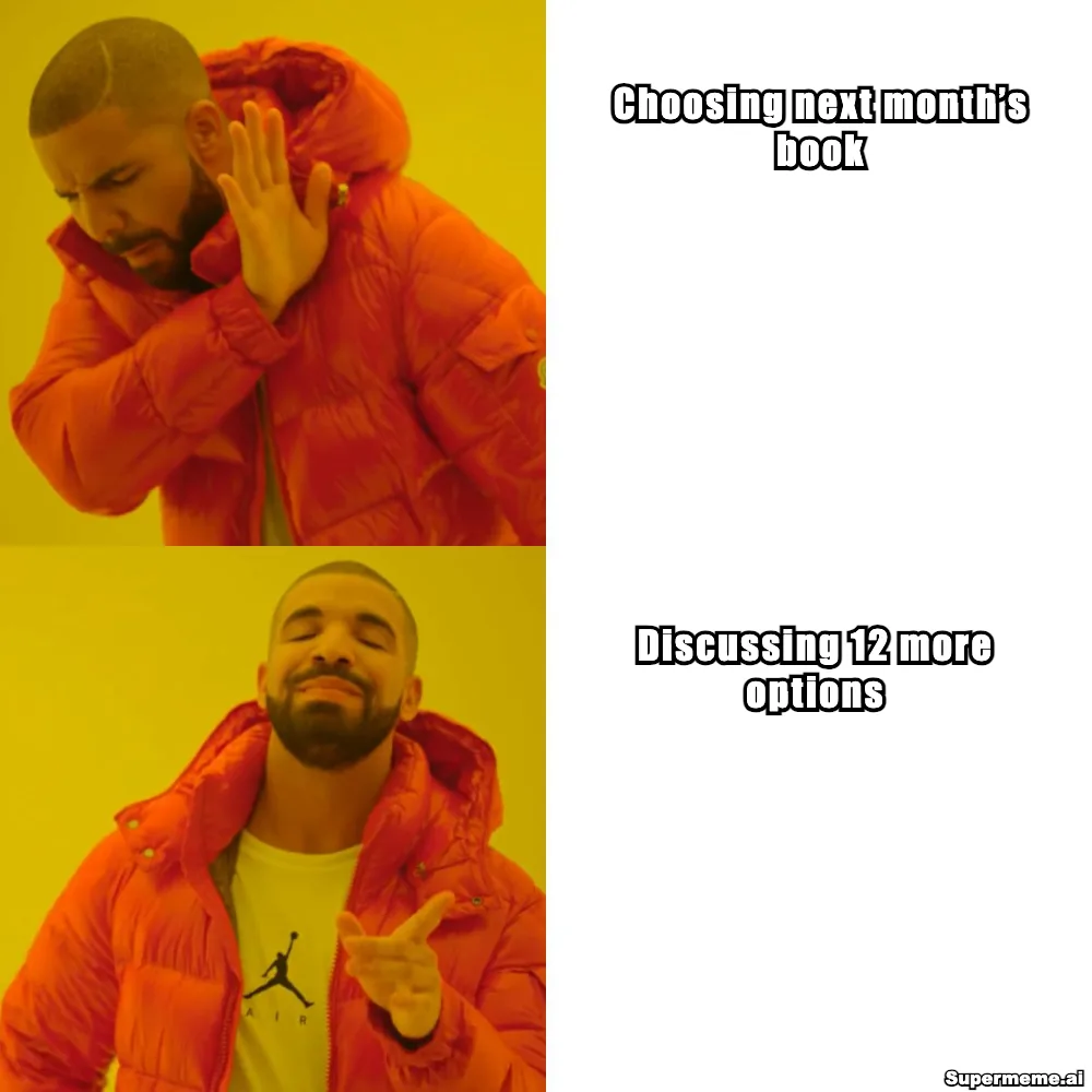 Drake rejects ‘Choosing next month’s book’ and approves ‘Discussing 12 more options’ in a two-panel book-club meme.