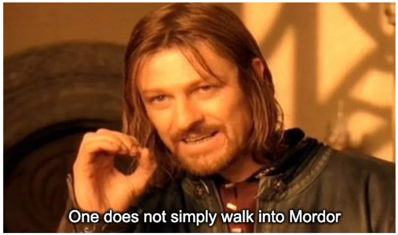 Boromir saying One does not simply walk into Mordor, the source template example