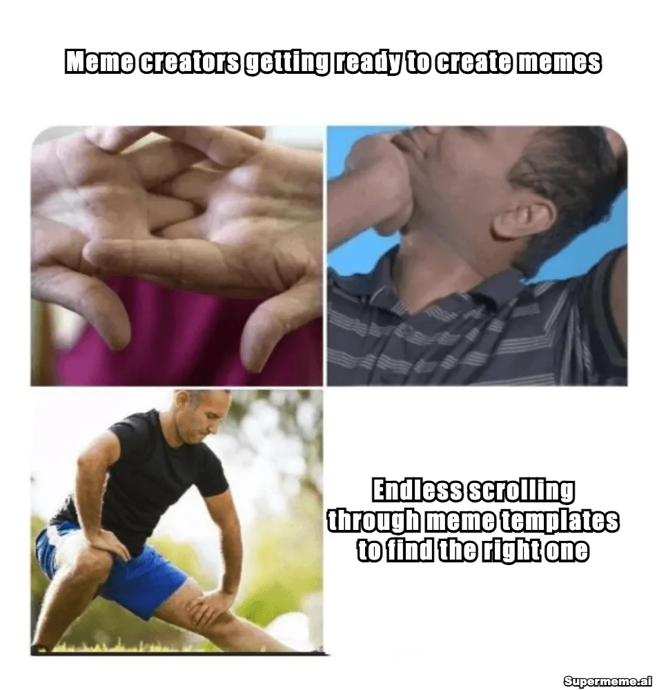 Meme about the effort of scrolling through templates before creating a meme