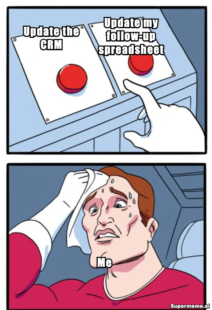 Two Buttons meme: left button Update the CRM; right button Update my follow-up spreadsheet; the sweating person is labelled Me