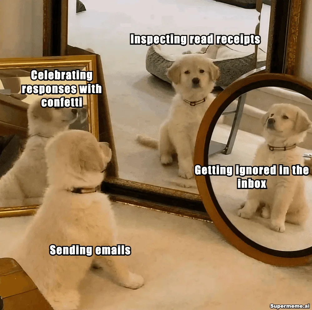 Puppy mirror meme contrasting ignored emails with inspecting replies and celebrating responses