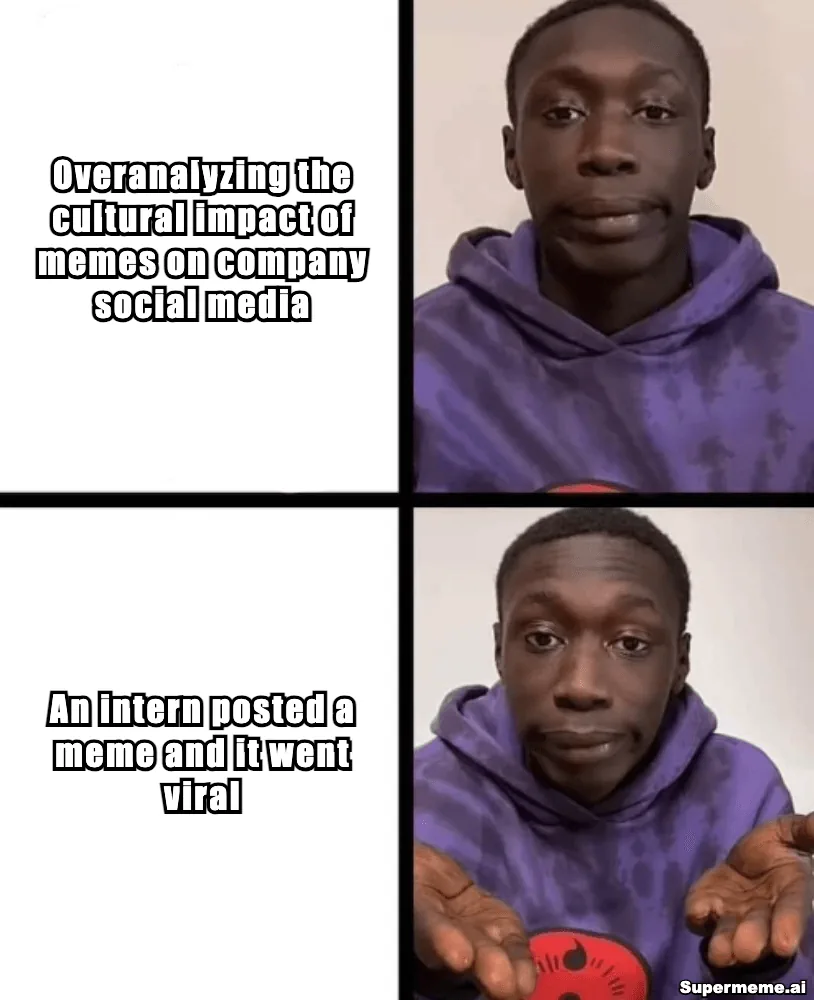 Two-panel meme: overanalyzing the cultural impact of memes versus an intern posting a meme that went viral