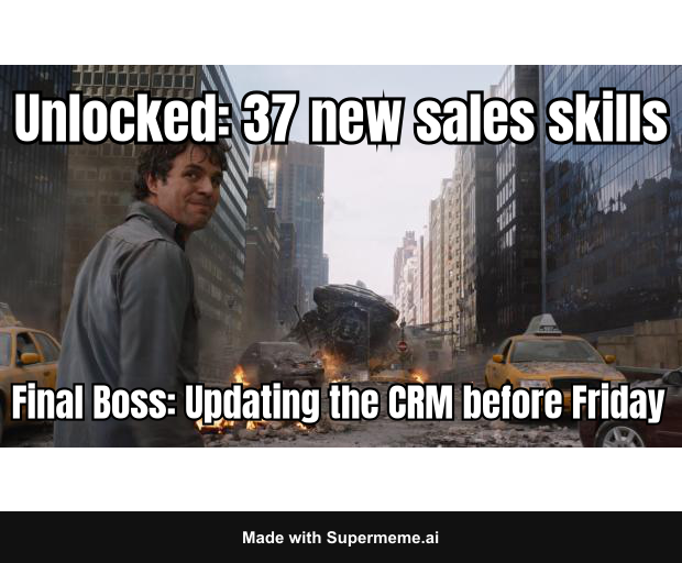 A final-boss reaction meme set on a damaged city street. Text reads: “Unlocked: 37 new sales skills. Final Boss: Updating the CRM before Friday.”
