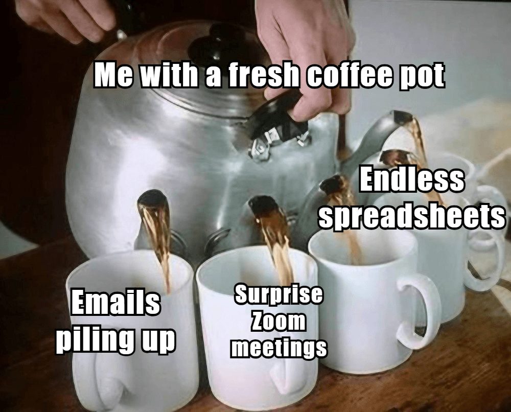 Coffee meme pouring a fresh pot into cups labeled emails piling up, surprise Zoom meetings, and endless spreadsheets