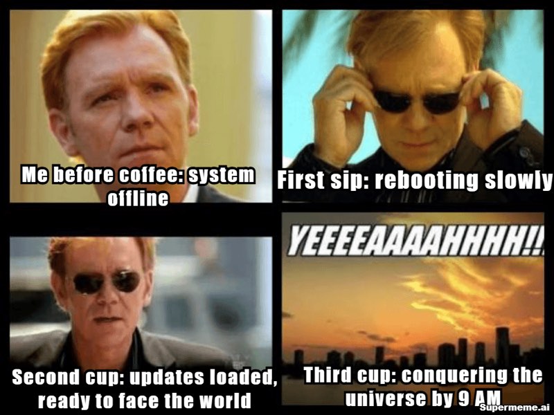 good morning meme — The four stages of morning coffee, as documented by television’s most dramatic man.