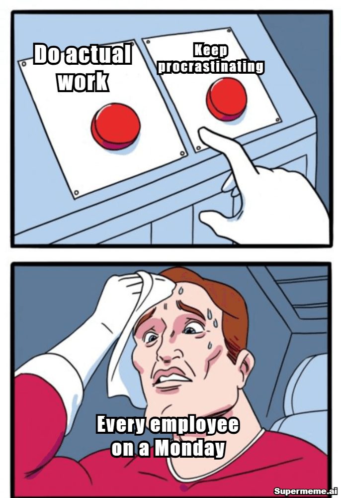 Monday work meme showing two buttons — do actual work or keep procrastinating — and every employee struggling to choose