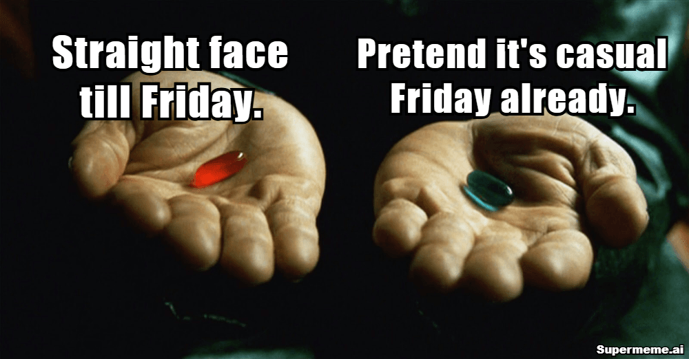 wednesday work meme — The two Wednesday coping strategies. There is no third pill.