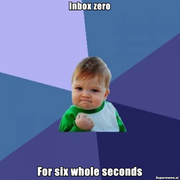Success Kid meme with Inbox zero at the top and For six whole seconds at the bottom
