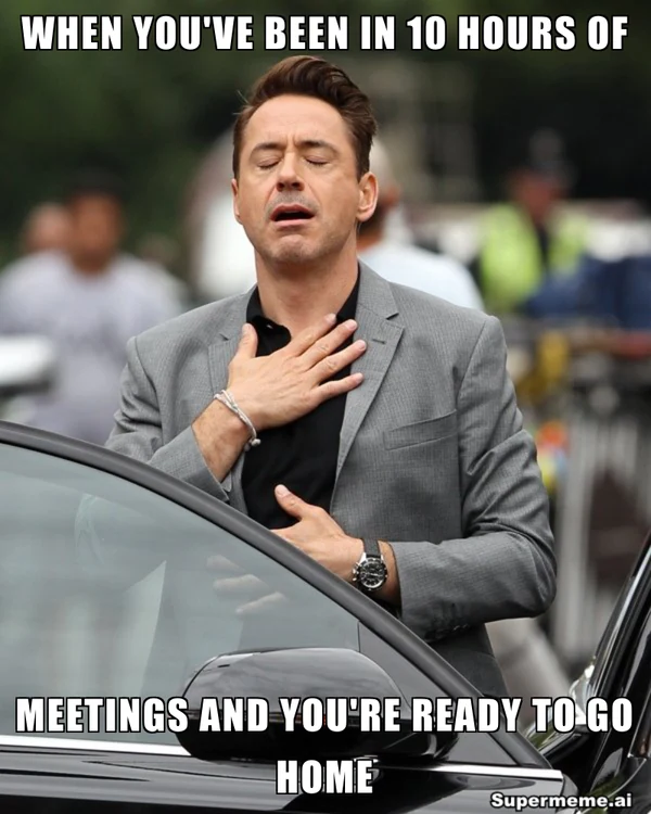 Man beside a car with his eyes closed and hand on his chest. Caption: When you have been in 10 hours of meetings and you are ready to go home.